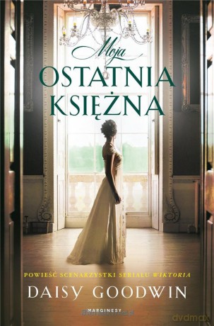 Moja ostatnia księżna - Daisy Goodwin [KSIĄŻKA]