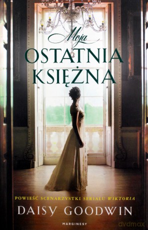 Moja ostatnia księżna - Daisy Goodwin [KSIĄŻKA]