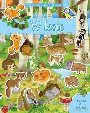 Moja pierwsza książka z naklejkami. W lesie [KSIĄŻKA]