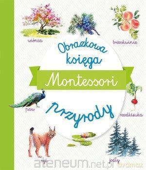Montessori. Obrazkowa księga przyrody [KSIĄŻKA]