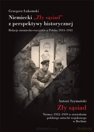 Niemiecki Zły sąsiad z perspektywy historycznej - Grzegorz Łukomski [KSIĄŻKA]
