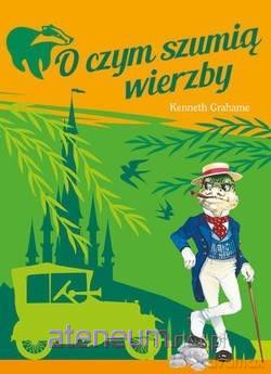 O czym szumią wierzby - Kenneth Grahame [KSIĄŻKA]