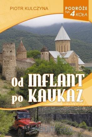 Od Inflant po Kaukaz. Podróże na 4 koła - Piotr Kulczyna [KSIĄŻKA]