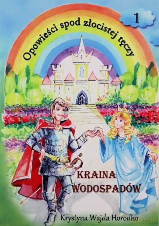 Opowieści spod złocistej tęczy 1 Kraina wodospadów - Krystyna Wajda [KSIĄŻKA]