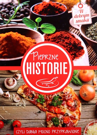 Pieprzne historie, czyli dania mocno przyprawione [KSIĄŻKA]