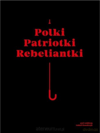 Polki, patriotki, rebeliantki - Izabela Kowalczyk [KSIĄŻKA]