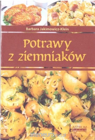Potrawy z ziemniaków - Barbara Jakimowicz-Klein [KSIĄŻKA]