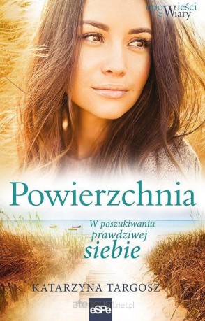 Powierzchnia. W poszukiwaniu prawdziwej siebie - Katarzyna Targosz [KSIĄŻKA]