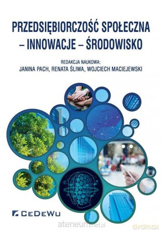 Przedsiębiorczość społeczna, innowacje, środowisko - Janina Pach, Renata Śliwa, Wojciech Maciejewski [KSIĄŻKA]