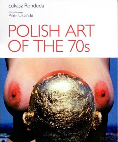 Sztuka polska lat 70. Awangarda wersja angielska - Łukasz Ronduda [KSIĄŻKA]