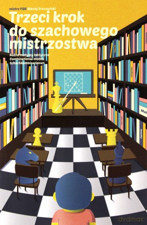 Trzeci krok do szachowego mistrzostwa - Maciej Sroczyński [KSIĄŻKA]