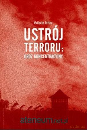 Ustrój terroru: obóz koncentracyjny - Wolfgang Sofsky [KSIĄŻKA]