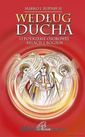 Według Ducha.O potrzebie osobowej relacji z Bogiem - Marko I Rupnik [KSIĄŻKA]
