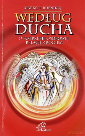 Według Ducha.O potrzebie osobowej relacji z Bogiem - Marko I Rupnik [KSIĄŻKA]