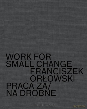 Work for small change. Praca za drobne - Franciszek Orłowski [KSIĄŻKA]