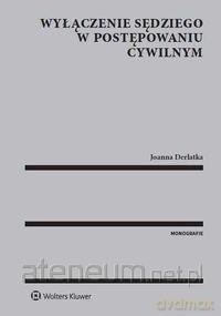 Wyłączenie sędziego w postępowaniu cywilnym - Joanna Derlatka [KSIĄŻKA]