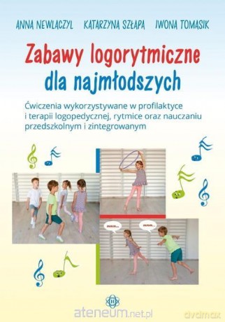 Zabawy logorytmiczne dla najmłodszych - Anna Newlaczyl, Katarzyna Szłapa, Iwona Tomasik [KSIĄŻKA]