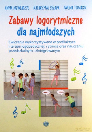 Zabawy logorytmiczne dla najmłodszych - Anna Newlaczyl, Katarzyna Szłapa, Iwona Tomasik [KSIĄŻKA]