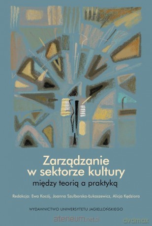 Zarządzanie w sektorze kultury - Ewa Kocój, Jooanna Szulborska-Łukaszewicz, Alicja Kędziora [KSIĄŻKA]