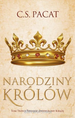 Zniewolony książę (Tom 3) Narodziny królów - C.S. Pacat [KSIĄŻKA]