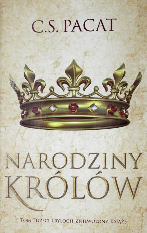 Zniewolony książę (Tom 3) Narodziny królów - C.S. Pacat [KSIĄŻKA]