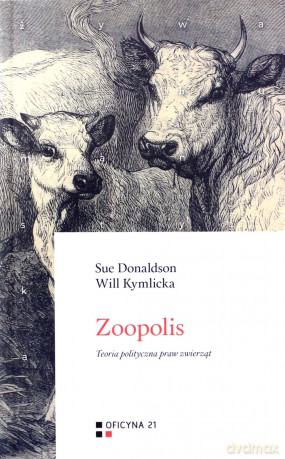 Zoopolis: Teoria polityczna praw zwierząt - Sue Donaldson, Will Kymlicka [KSIĄŻKA]