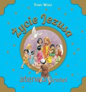 Życie Jezusa - Tony Wolf [KSIĄŻKA]