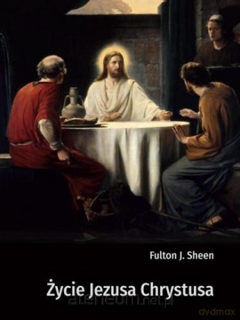 Życie Jezusa Chrystusa - Fulton J. Sheen [KSIĄŻKA]