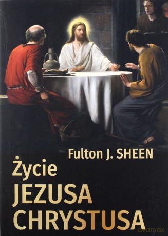 Życie Jezusa Chrystusa - Fulton J. Sheen [KSIĄŻKA]