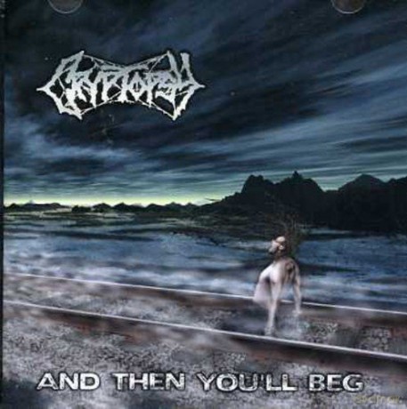 Cryptopsy: And Then You'Ll Beg [CD]