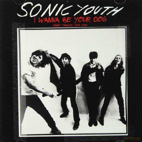 Sonic Youth: I Wanna Be Your Dog: Rare Tracks 1989-1995 [CD]
