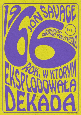 1966. Rok w którym eksplodowała dekada - Jon Savage [KSIĄŻKA]
