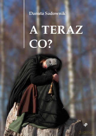 A teraz co - Danuta Sadownik [KSIĄŻKA]