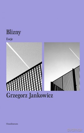 Blizny. Eseje - Grzegorz Jankowicz [KSIĄŻKA]