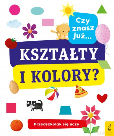 Czy znasz już kształty i kolory. Przedszkolak się uczy [KSIĄŻKA]