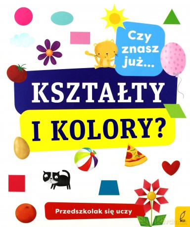 Czy znasz już kształty i kolory. Przedszkolak się uczy [KSIĄŻKA]