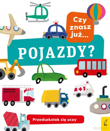 Czy znasz już pojazdy. Przedszkolak się uczy [KSIĄŻKA]