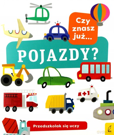 Czy znasz już pojazdy. Przedszkolak się uczy [KSIĄŻKA]