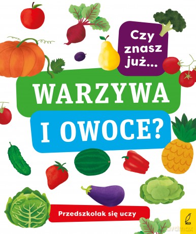Czy znasz już warzywa i owoce. Przedszkolak się uczy [KSIĄŻKA]