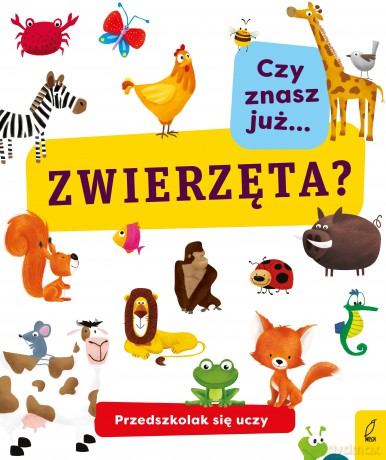 Czy znasz już zwierzęta. Przedszkolak się uczy [KSIĄŻKA]