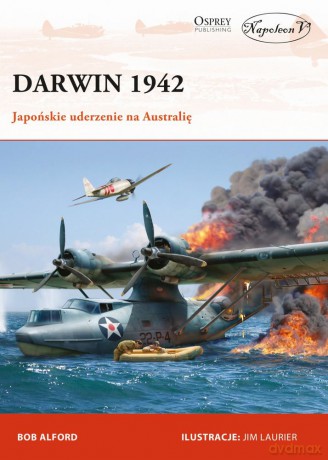 Darwin 1942 japońskie uderzenie na Australię - Bob Alford [KSIĄŻKA]