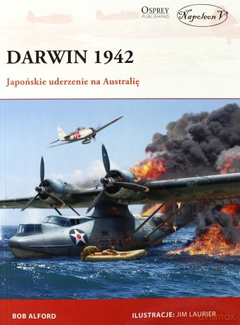 Darwin 1942 japońskie uderzenie na Australię - Bob Alford [KSIĄŻKA]