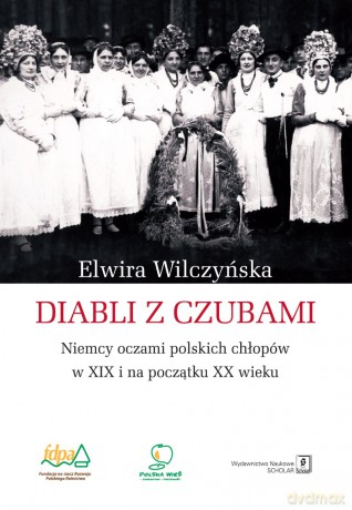Diabli z czubami. Niemcy oczami polskich chłopów w XIX i na początku XX wieku - Elwira Wilczyńska [KSIĄŻKA]