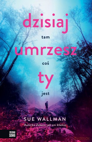 Dzisiaj umrzesz ty - Sue Wallman [KSIĄŻKA]
