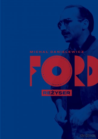 Ford. Reżyser - Michał Danielewicz [KSIĄŻKA]