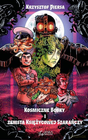 Kosmiczne bobry i zemsta księżycowej szarańczy - Krzysztof Piersa [KSIĄŻKA]
