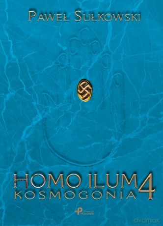 Kosmogonia. Homo ilum (Tom 4) - Paweł Sułkowski [KSIĄŻKA]