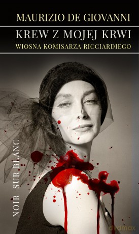Krew z mojej krwi. Wiosna komisarza Ricciardiego - Maurizio De Giovanni [KSIĄŻKA]