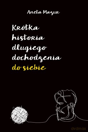 Krótka historia długiego dochodzenia do siebie - Aneta Mazur [KSIĄŻKA]