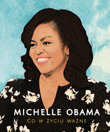 Michelle Obama. Co w życiu ważne - Michelle Obama [KSIĄŻKA]